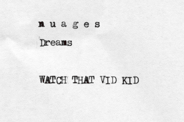 n u a g e s Dreams WATCH THAT VID KID