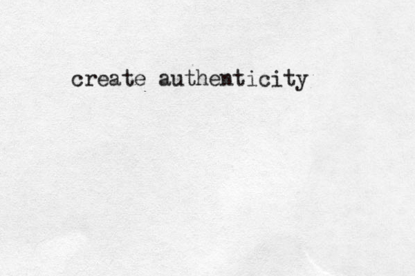 create authenticity