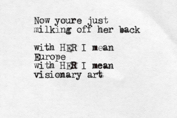 Now youre just milking off her back with HER I mean Europe with HER I mean visionary art