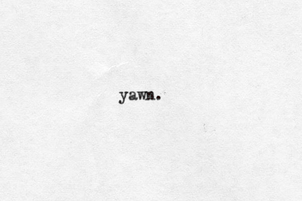 yawn.