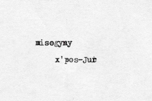misogyny x'pos-Jut r r 