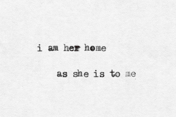 i am her home as she is to me