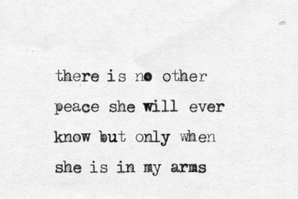 there is no other peace she will ever know u but only when she is in my arms
