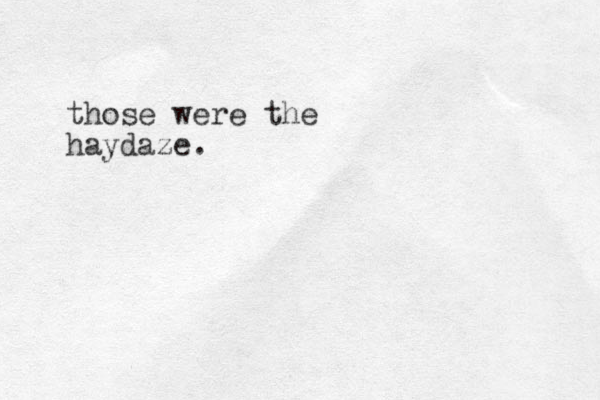 those were the haydaze.