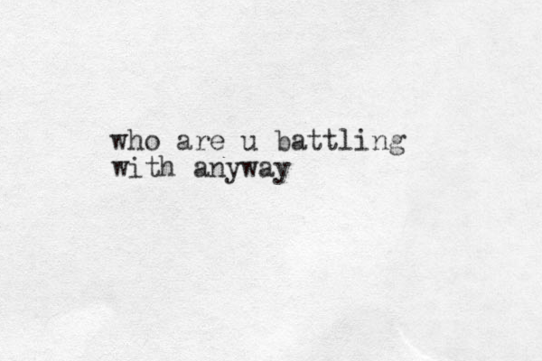 who are u battling with anyway