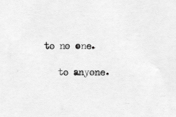to no one. to anyone.