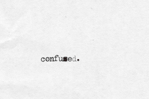 confused.