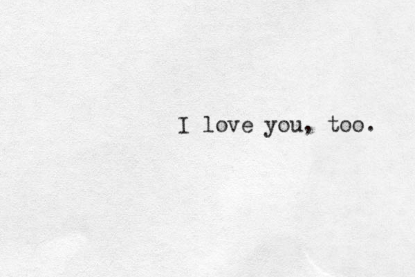 I love you, too. 
