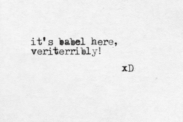 it's babel here, veriterribly! xD 