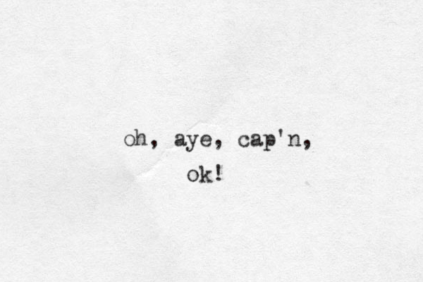 oh, aye, cap'n, ok! 
