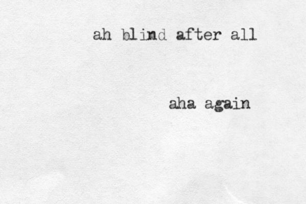 ah blind after all aha again 
