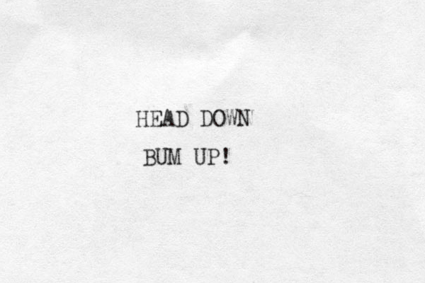 HEAD DOWN UM B UP!