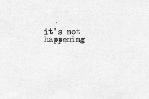 it's not happening 
