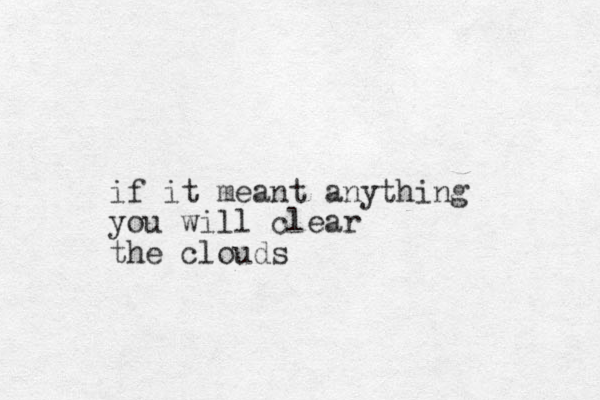 if it meant anything you will clear the clouds