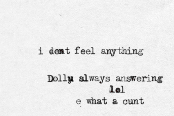 i dont feel anything Dollu u y sl always answering lol e what a cunt 