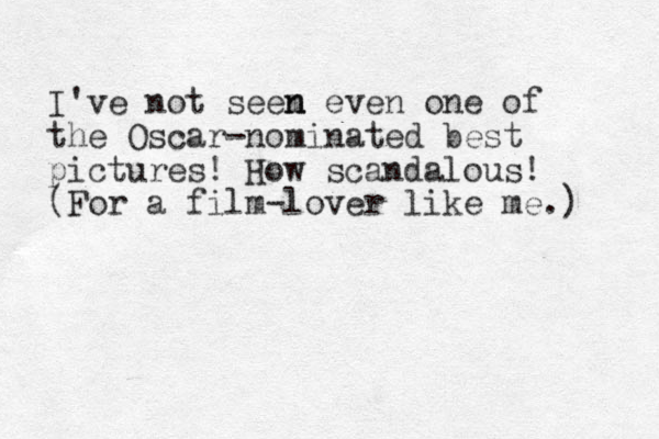 I've not seem n n even one of the Oscar-nominated best pictures! How scandalous! (For a film-lover like me.) 
