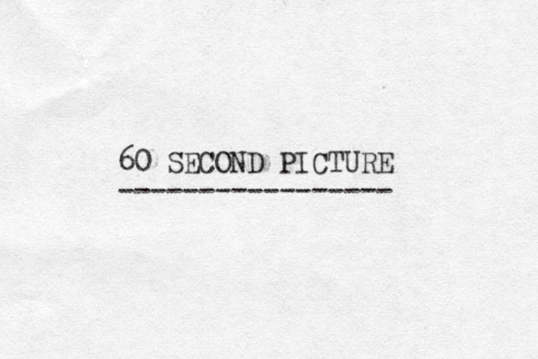 60 SECOND PICTURE ----------------- 