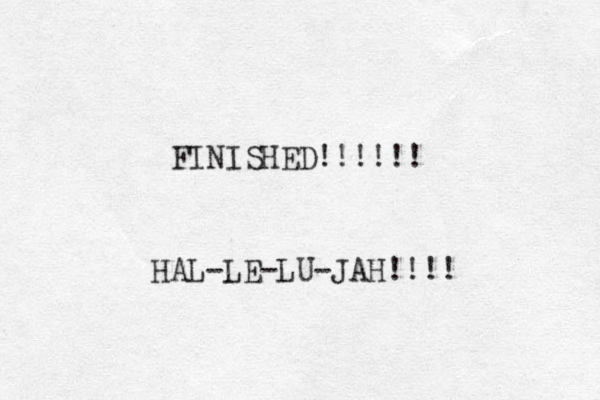 FINISHED!!!!!! HAL -LE-LU-JAH!!!! 