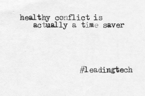 healthy conflict is actually a time saver #leadingtech 
