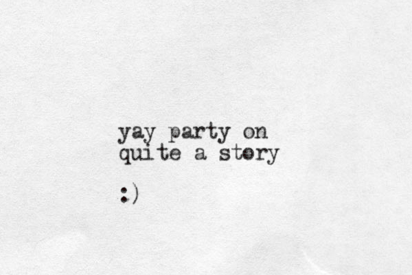 yay party on quite a story :)