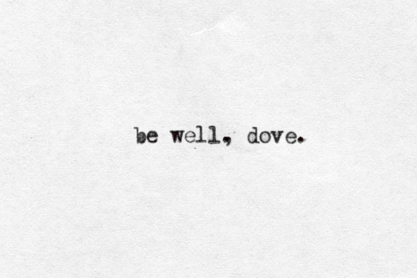 be well. , dove.