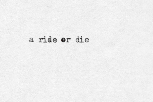 a ride or die