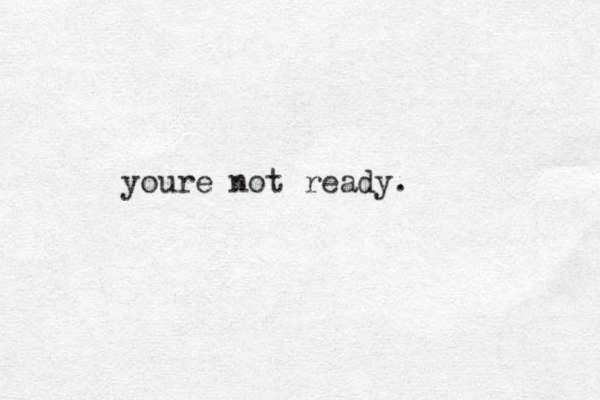 youre not ready.