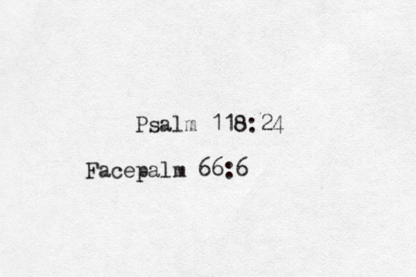 Psalm 118:24 Facepalm 66:6