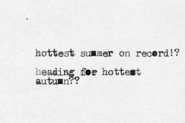 hottest summer on record!? heading doe for hottest autumn??