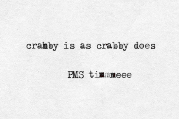 cranby b is as crabby does PMS timmmeee