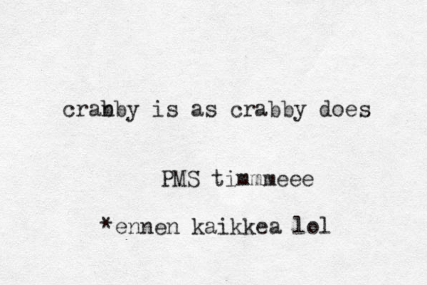 cranby b is as crabby does PMS timmmeee *ennen kaikkea lol