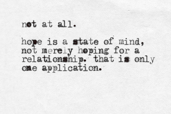 not at all. hope is a state of mind, not merely hoping for a relationship. that is only one application.