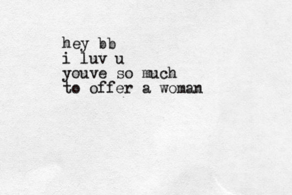 hey bb i luv u youve so much to offer a woman