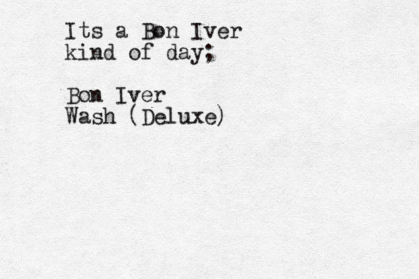 Its a Bon Iver kind of day; Bon Iver Wash (Deluxe)