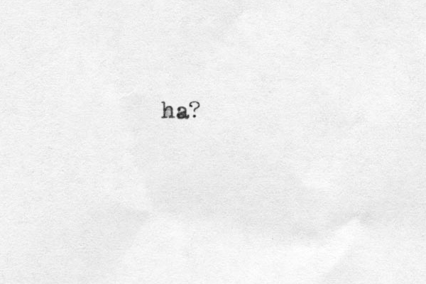 ha?