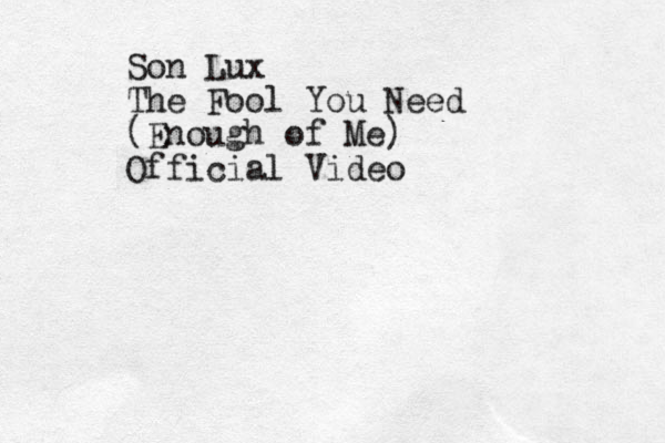 Son Lux The Fool You Need (Enough of Me) Official Video