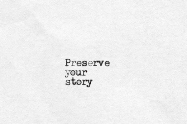 Preserve your story