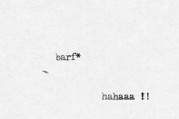 barf* hahaaa !! 