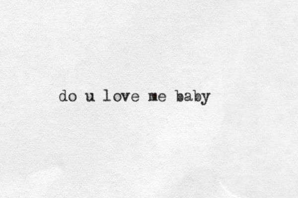 do u love me baby