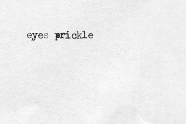 eyes prickle