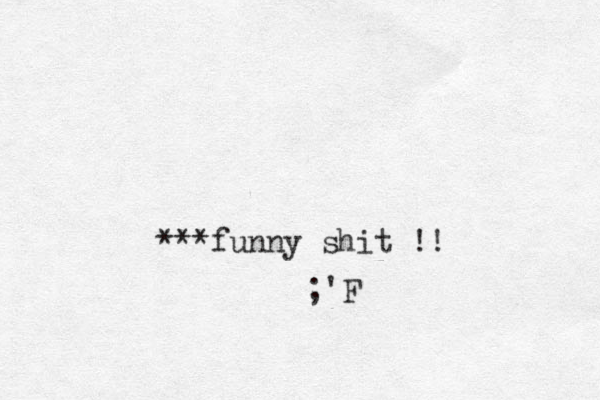 ***funny shit !! ;'F