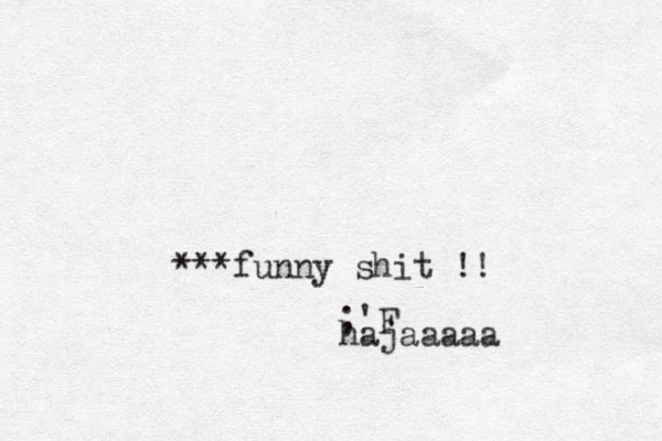 ***funny shit !! ;'F hajaaaaa