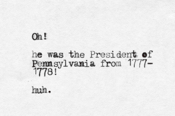 Oh! he was the President of Pennsylvania from 1777- 1778! huh.