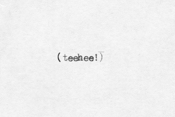 (teehee!)