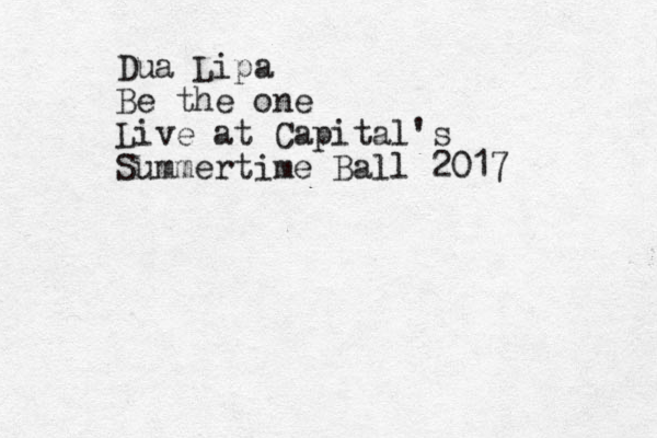 Dua Lipa Be the one Live at Capital's Summertime Ball 2017