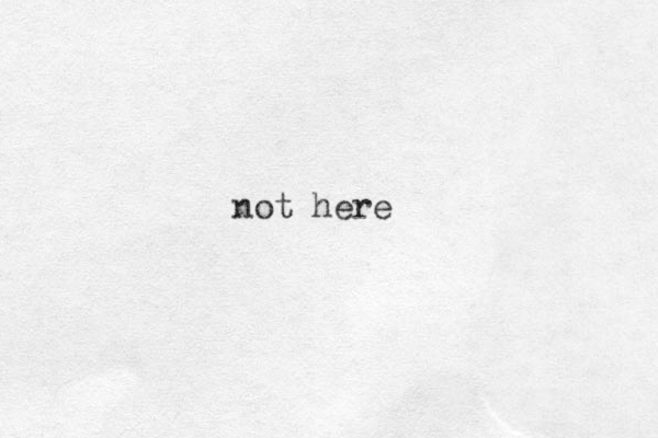 not here