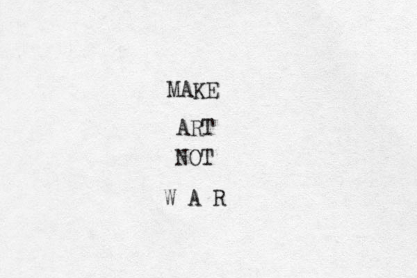 MAKE ART NOT W A R 