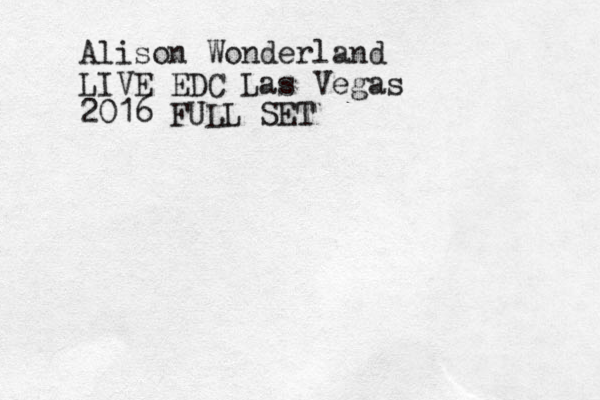 Alison Wonderland LIVE EDC Las Vegas 2016 FULL SET