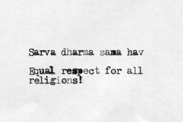 Sarva dharma sama hav Equal respect for all religions!