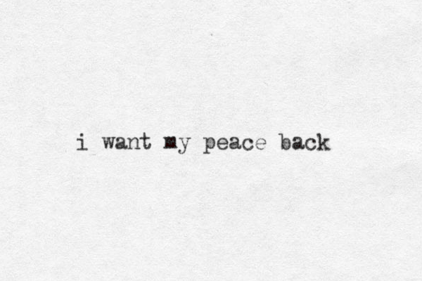 i want my peace back
